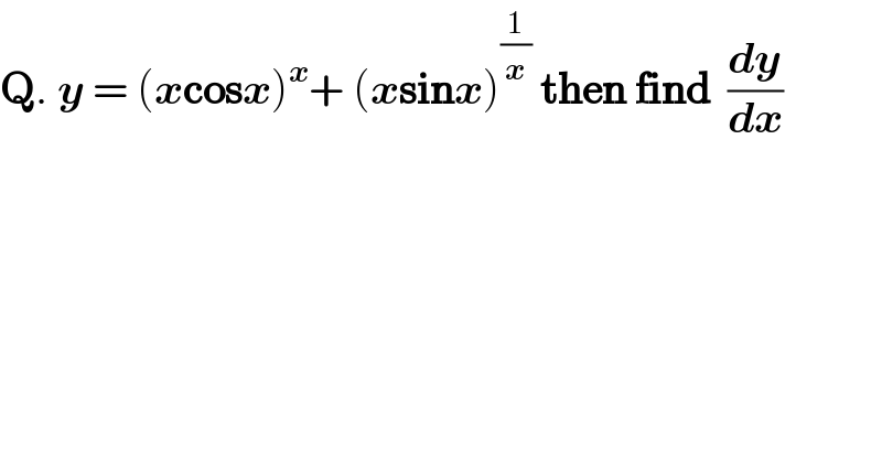 Q. y = (xcosx)^x + (xsinx)^(1/x)  then find  (dy/dx)  