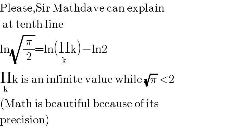 Please,Sir Mathdave can explain    at tenth line  ln(√(π/2))=ln(Π_(k) k)−ln2  Π_k k is an infinite value while (√π) <2  (Math is beautiful because of its  precision)  
