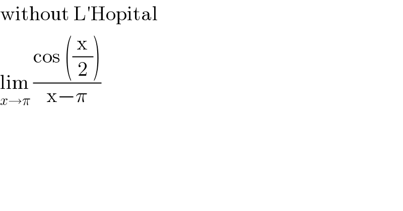 without L′Hopital  lim_(x→π)  ((cos ((x/2)))/(x−π))  