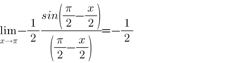 lim_(x→π) −(1/2) ((sin((π/2)−(x/2)))/(((π/2)−(x/2))))=−(1/2)  
