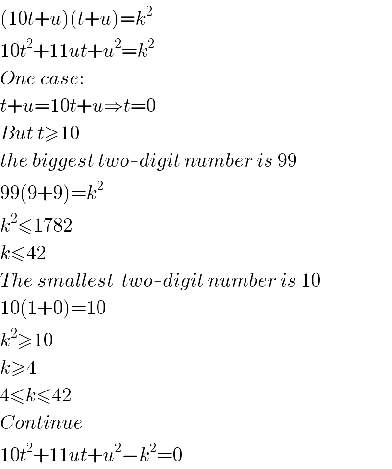 (10t+u)(t+u)=k^2   10t^2 +11ut+u^2 =k^2   One case:  t+u=10t+u⇒t=0  But t≥10  the biggest two-digit number is 99  99(9+9)=k^2   k^2 ≤1782  k≤42  The smallest  two-digit number is 10  10(1+0)=10  k^2 ≥10  k≥4  4≤k≤42  Continue  10t^2 +11ut+u^2 −k^2 =0  