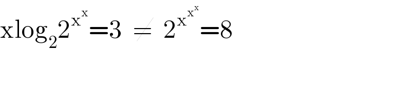 xlog_2 2^x^x  =3  ≠  2^x^x^x   =8  
