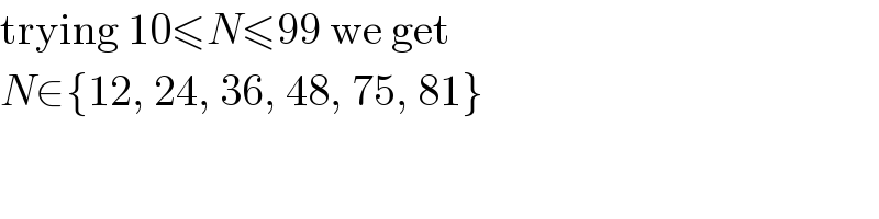 trying 10≤N≤99 we get  N∈{12, 24, 36, 48, 75, 81}  
