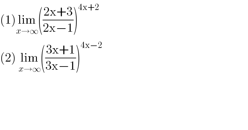 (1)lim_(x→∞) (((2x+3)/(2x−1)))^(4x+2)   (2) lim_(x→∞) (((3x+1)/(3x−1)))^(4x−2)   