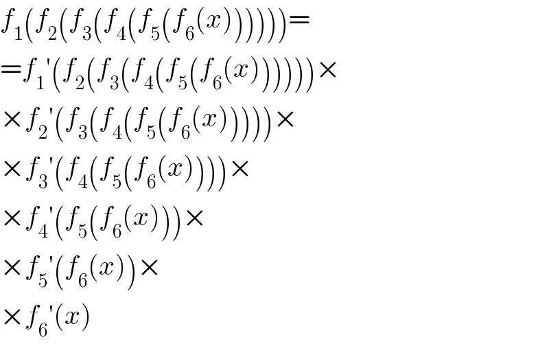 f_1 (f_2 (f_3 (f_4 (f_5 (f_6 (x))))))=  =f_1 ′(f_2 (f_3 (f_4 (f_5 (f_6 (x))))))×  ×f_2 ′(f_3 (f_4 (f_5 (f_6 (x)))))×  ×f_3 ′(f_4 (f_5 (f_6 (x))))×  ×f_4 ′(f_5 (f_6 (x)))×  ×f_5 ′(f_6 (x))×  ×f_6 ′(x)  