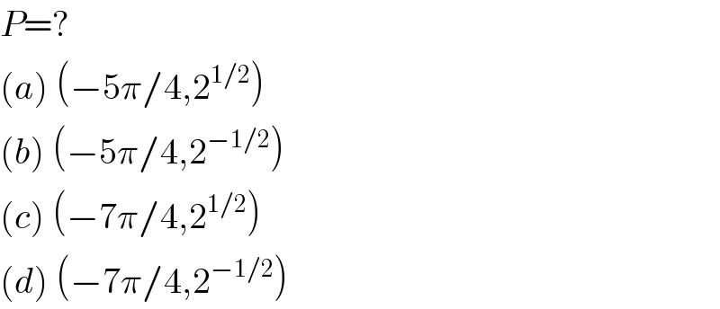 P=?  (a) (−5π/4,2^(1/2) )  (b) (−5π/4,2^(−1/2) )  (c) (−7π/4,2^(1/2) )  (d) (−7π/4,2^(−1/2) )  