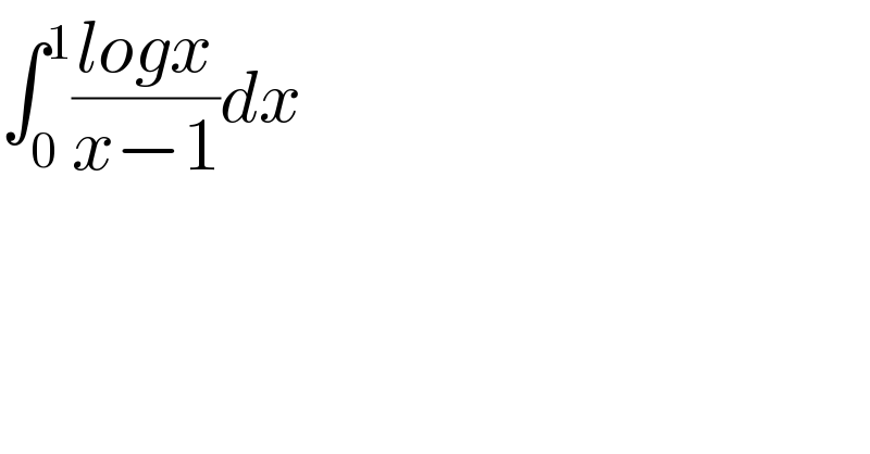 ∫_0 ^1 ((logx)/(x−1))dx  