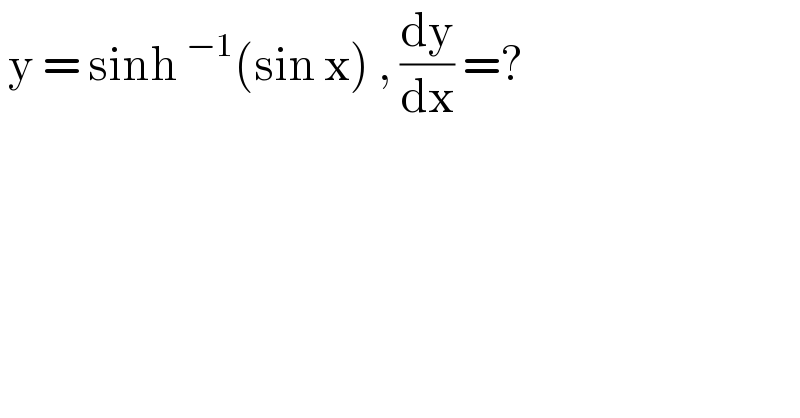  y = sinh^(−1) (sin x) , (dy/dx) =?  