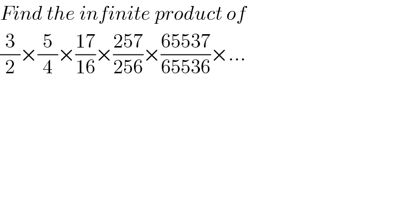 Find the infinite product of   (3/2)×(5/4)×((17)/(16))×((257)/(256))×((65537)/(65536))×...  