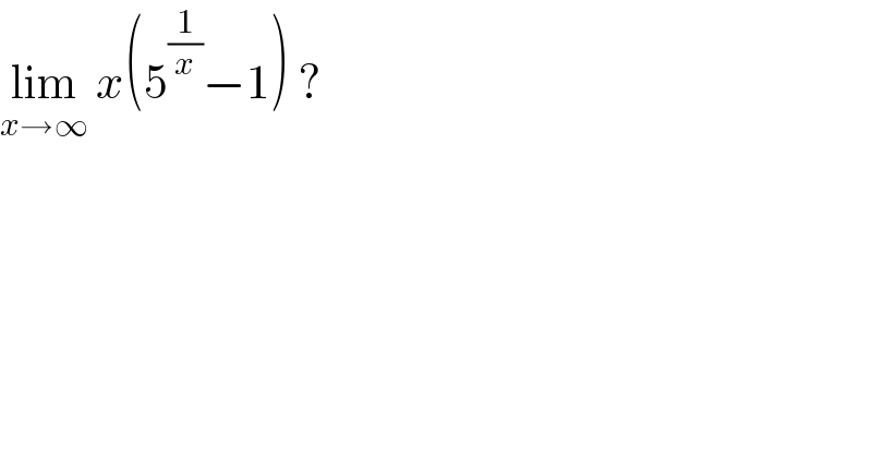lim_(x→∞)  x(5^(1/x) −1) ?  