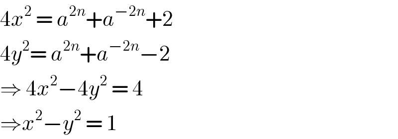 4x^2  = a^(2n) +a^(−2n) +2  4y^2 = a^(2n) +a^(−2n) −2  ⇒ 4x^2 −4y^2  = 4  ⇒x^2 −y^2  = 1  