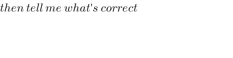 then tell me what′s correct  