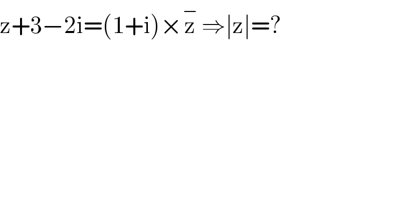z+3−2i=(1+i)×z^−  ⇒∣z∣=?  