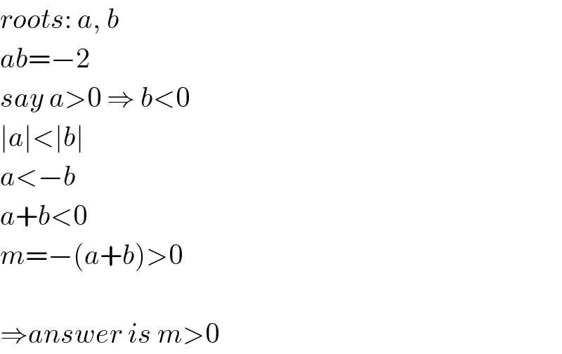 roots: a, b  ab=−2  say a>0 ⇒ b<0  ∣a∣<∣b∣  a<−b  a+b<0  m=−(a+b)>0    ⇒answer is m>0  