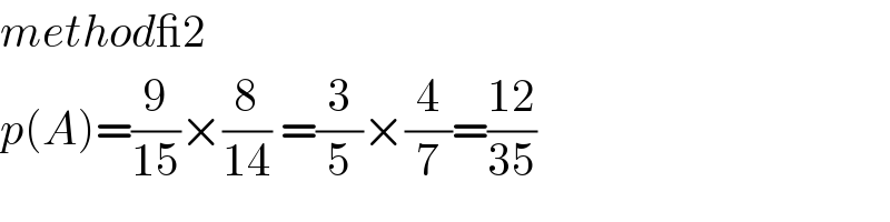 method_2  p(A)=(9/(15))×(8/(14)) =(3/5)×(4/7)=((12)/(35))  
