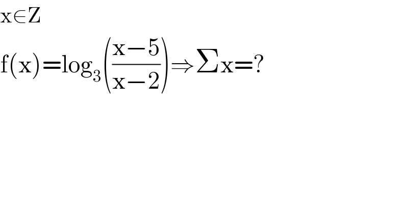 x∈Z  f(x)=log_3 (((x−5)/(x−2)))⇒Σx=?  