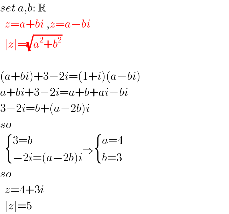 set a,b: R    z=a+bi ,z^� =a−bi    ∣z∣=(√(a^2 +b^2 ))    (a+bi)+3−2i=(1+i)(a−bi)  a+bi+3−2i=a+b+ai−bi  3−2i=b+(a−2b)i  so     { ((3=b)),((−2i=(a−2b)i)) :}⇒ { ((a=4)),((b=3)) :}  so    z=4+3i    ∣z∣=5  