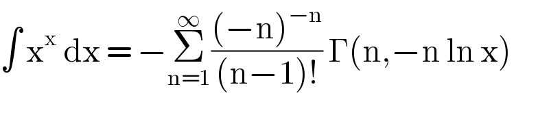 ∫ x^x  dx = −Σ_(n=1) ^∞ (((−n)^(−n) )/((n−1)!)) Γ(n,−n ln x)  