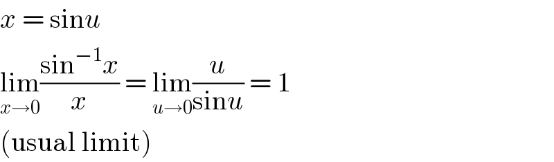 x = sinu  lim_(x→0) ((sin^(−1) x)/x) = lim_(u→0) (u/(sinu)) = 1  (usual limit)  