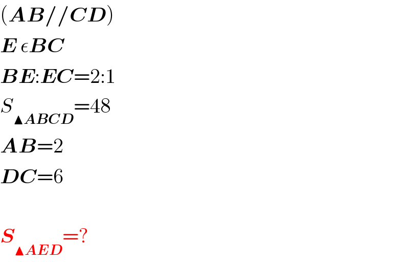 (AB//CD)             E εBC  BE:EC=2:1  S_(▲ABCD) =48  AB=2  DC=6    S_(▲AED) =?  