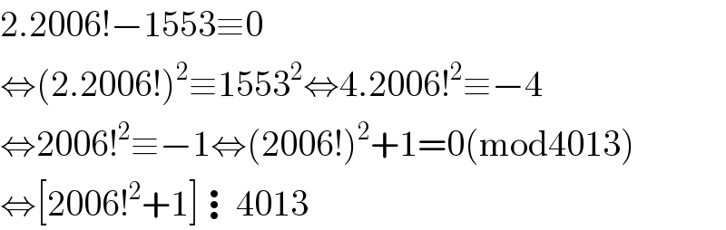 2.2006!−1553≡0  ⇔(2.2006!)^2 ≡1553^2 ⇔4.2006!^2 ≡−4  ⇔2006!^2 ≡−1⇔(2006!)^2 +1=0(mod4013)  ⇔[2006!^2 +1]⋮4013  