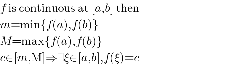 f is continuous at [a,b] then  m=min{f(a),f(b)}  M=max{f(a),f(b)}  c∈[m,M]⇒∃ξ∈[a,b],f(ξ)=c  