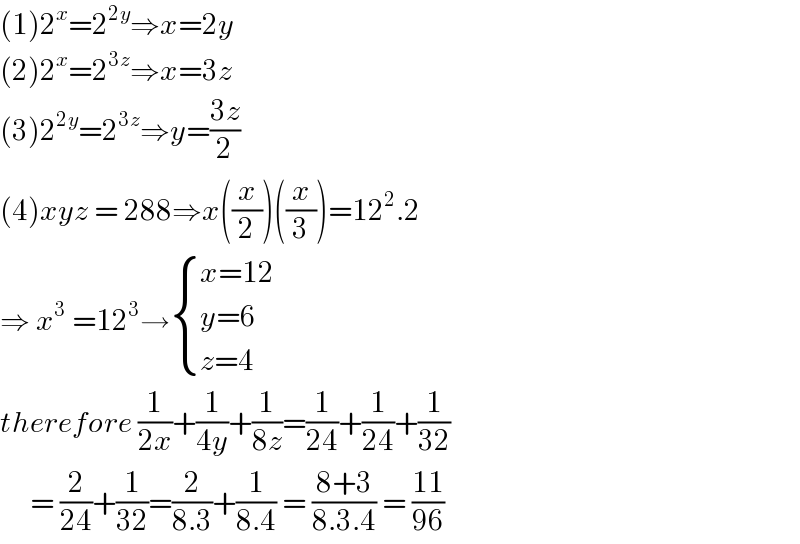(1)2^x =2^(2y) ⇒x=2y  (2)2^x =2^(3z) ⇒x=3z  (3)2^(2y) =2^(3z) ⇒y=((3z)/2)  (4)xyz = 288⇒x((x/2))((x/3))=12^2 .2  ⇒ x^3  =12^3 → { ((x=12)),((y=6 )),((z=4)) :}  therefore (1/(2x))+(1/(4y))+(1/(8z))=(1/(24))+(1/(24))+(1/(32))       = (2/(24))+(1/(32))=(2/(8.3))+(1/(8.4)) = ((8+3)/(8.3.4)) = ((11)/(96))  