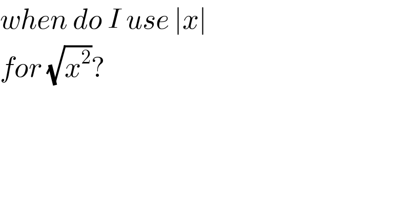 when do I use ∣x∣  for (√x^2 )?  