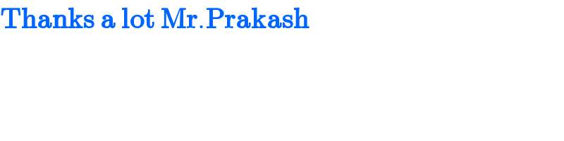Thanks a lot Mr.Prakash  