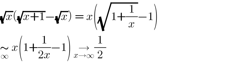 (√x)((√(x+1))−(√x)) = x((√(1+(1/x)))−1)  ∼_∞  x(1+(1/(2x))−1) →_(x→∞)   (1/2)  