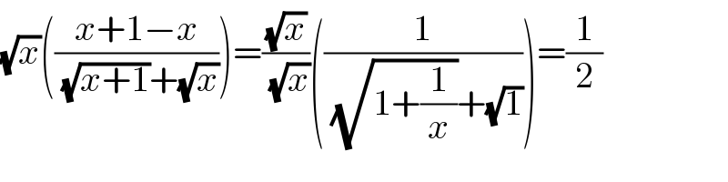 (√x)(((x+1−x)/( (√(x+1))+(√x))))=((√x)/( (√x)))((1/( (√(1+(1/x)))+(√1))))=(1/2)  