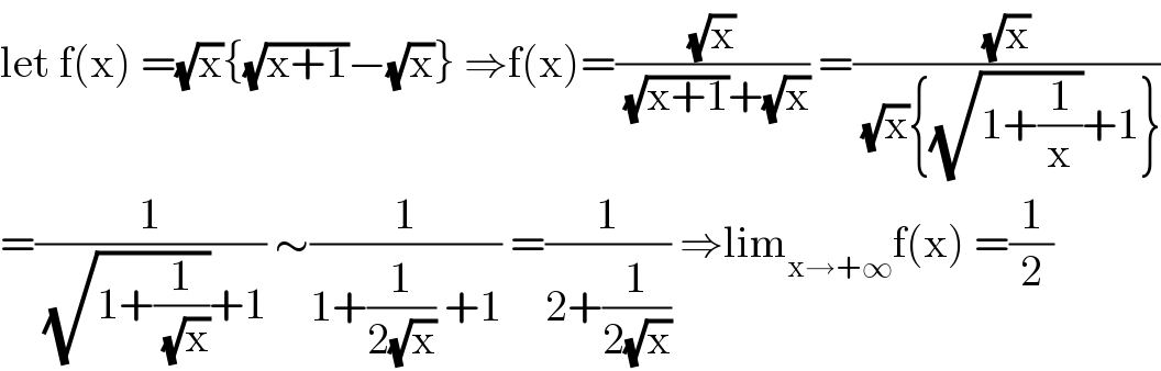 let f(x) =(√x){(√(x+1))−(√x)} ⇒f(x)=((√x)/((√(x+1))+(√x))) =((√x)/((√x){(√(1+(1/x)))+1}))  =(1/((√(1+(1/(√x))))+1)) ∼(1/(1+(1/(2(√x))) +1)) =(1/(2+(1/(2(√x))))) ⇒lim_(x→+∞) f(x) =(1/2)  