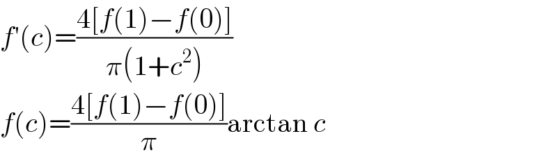 f′(c)=((4[f(1)−f(0)])/(π(1+c^2 )))  f(c)=((4[f(1)−f(0)])/π)arctan c  