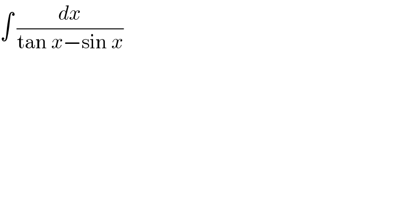∫ (dx/(tan x−sin x))  
