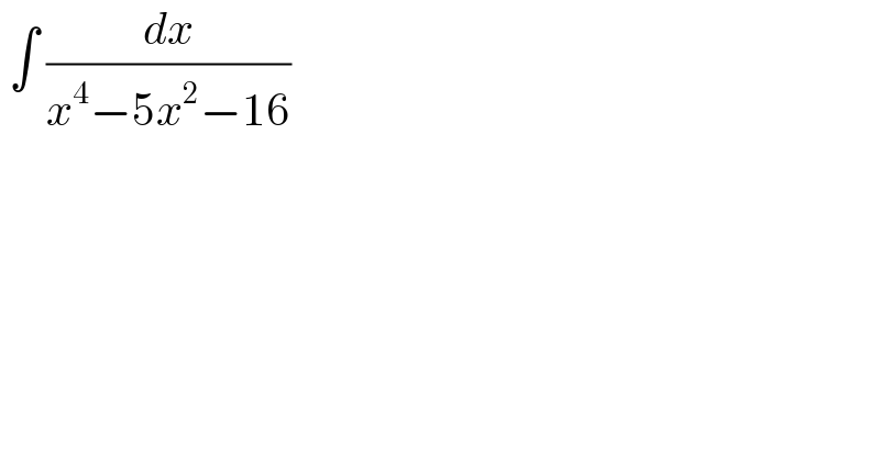  ∫ (dx/(x^4 −5x^2 −16))  