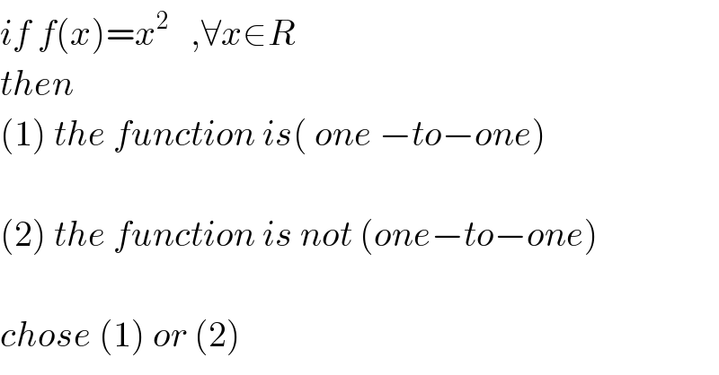 if f(x)=x^2    ,∀x∈R  then   (1) the function is( one −to−one)    (2) the function is not (one−to−one)    chose (1) or (2)  