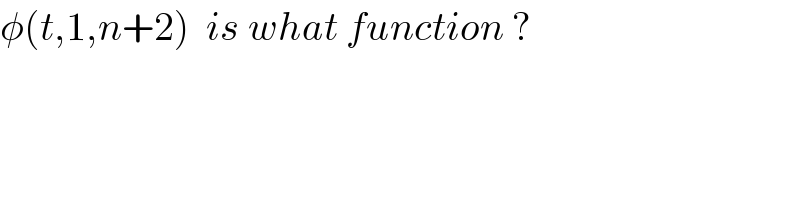 φ(t,1,n+2)  is what function ?  