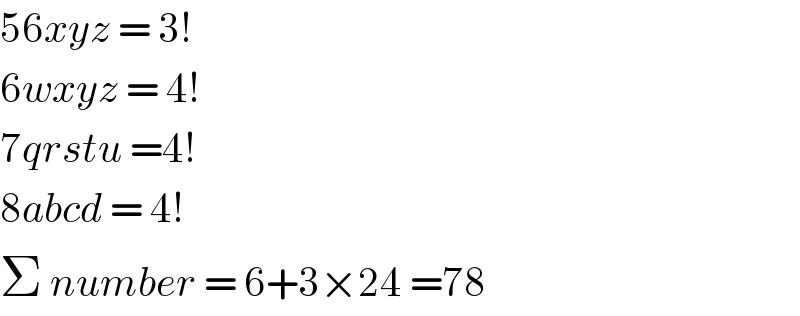 56xyz = 3!  6wxyz = 4!  7qrstu =4!  8abcd = 4!  Σ number = 6+3×24 =78  
