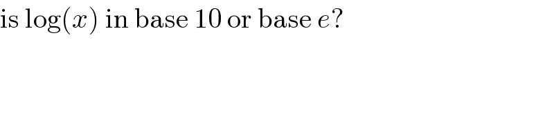 is log(x) in base 10 or base e?  