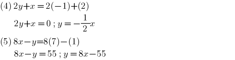 (4) 2y+x = 2(−1)+(2)          2y+x = 0 ; y = −(1/2)x  (5) 8x−y=8(7)−(1)          8x−y = 55 ; y = 8x−55  