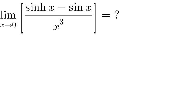 lim_(x→0)   [ ((sinh x − sin x)/x^3 ) ]  =  ?  