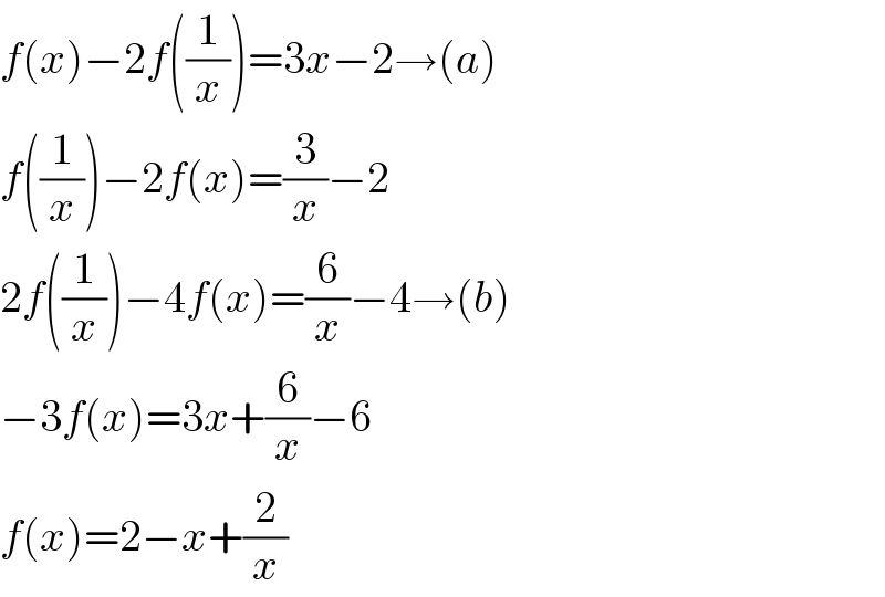 f(x)−2f((1/x))=3x−2→(a)  f((1/x))−2f(x)=(3/x)−2  2f((1/x))−4f(x)=(6/x)−4→(b)  −3f(x)=3x+(6/x)−6  f(x)=2−x+(2/x)  