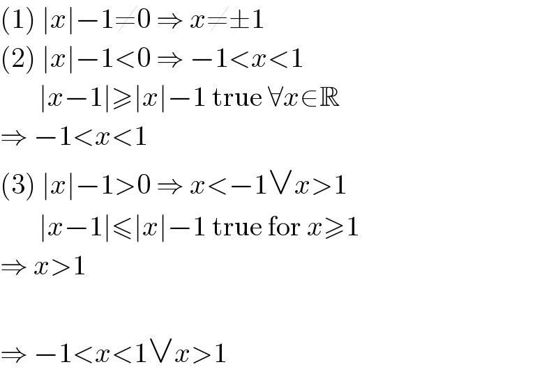 (1) ∣x∣−1≠0 ⇒ x≠±1  (2) ∣x∣−1<0 ⇒ −1<x<1         ∣x−1∣≥∣x∣−1 true ∀x∈R  ⇒ −1<x<1  (3) ∣x∣−1>0 ⇒ x<−1∨x>1         ∣x−1∣≤∣x∣−1 true for x≥1  ⇒ x>1    ⇒ −1<x<1∨x>1  