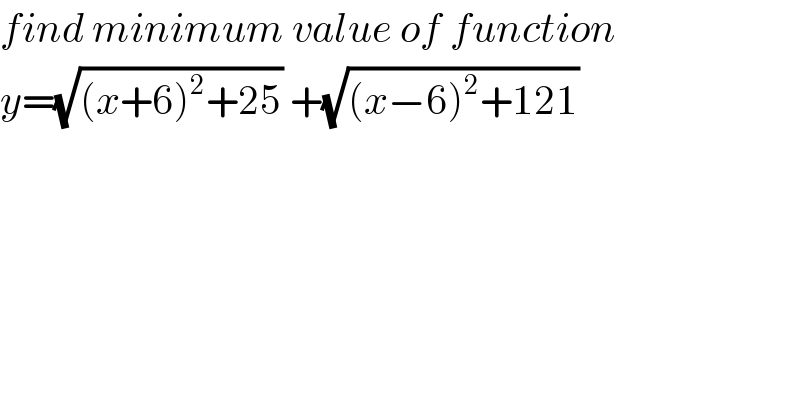 find minimum value of function  y=(√((x+6)^2 +25)) +(√((x−6)^2 +121))  