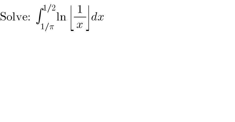 Solve:  ∫_(1/π) ^(1/2) ln ⌊(1/x)⌋dx  