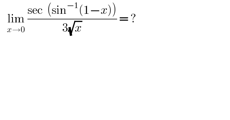    lim_(x→0)  ((sec  (sin^(−1) (1−x)))/(3(√x))) = ?  