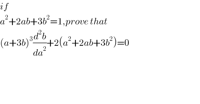 if   a^2 +2ab+3b^2 =1,prove that   (a+3b)^3 (d^2 b/da^2 )+2(a^2 +2ab+3b^2 )=0  