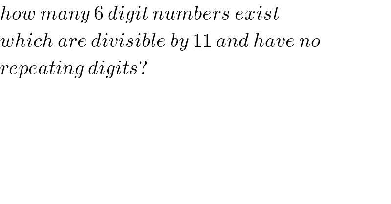 how many 6 digit numbers exist  which are divisible by 11 and have no  repeating digits?  