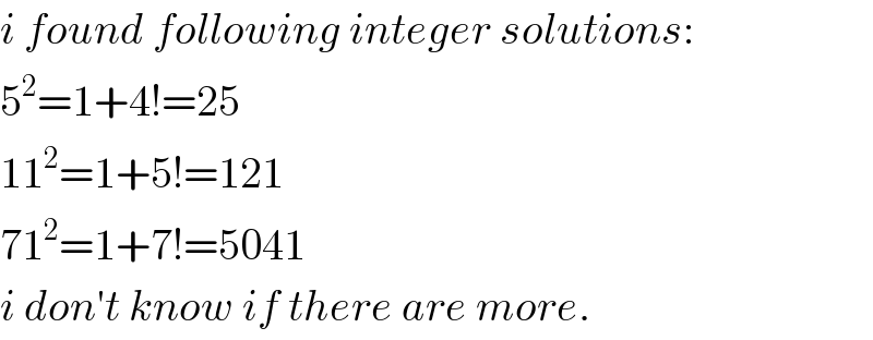 i found following integer solutions:  5^2 =1+4!=25  11^2 =1+5!=121  71^2 =1+7!=5041  i don′t know if there are more.  