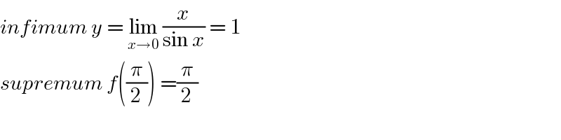 infimum y = lim_(x→0)  (x/(sin x)) = 1  supremum f((π/2)) =(π/2)  